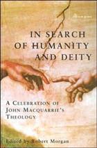 In Search of Humanity and Deity: A Celebration of John Maquarrie&#39;s Theology