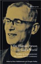 The Human Person In God&#39;s World: Studies to Commemorate the Farrer Centenary