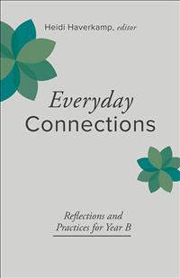 Everyday connections, year B, devotional, devotions, Heidi Haverkamp, Haverkamp, prayers, reflections, reflections and prayers for year a, spiritual practices, presbyterian, Christian, ministry resources, ministry resource, ministry, preaching commentaries, scripture, lectio divina, everyday connections book, Christianity, advent in Narnia, holy solitude;PF23;CONALL;DEV365;BK24