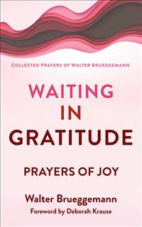 Walter Brueggemann Books; Brueggemann Books; Brueggemann Prayers; Waiting in Gratitude; Prayers for Joy; Brueggemann Waiting in Gratitude; Brueggemann Prayer Books; Walter Brueggemann Prayers; Prayers on Gratitude; Popular Brueggemann Books; Brueggemann Series; Brueggemann Prayers Series;WRS;BK24;WBP;SMRD<br><br>