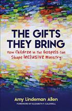 Amy Lindeman Allen, Amy Allen, The Gifts They Bring, children, ministry, church, youth, youth ministry, childrens ministry, gospels, models, gifts;PF23;MTY; AWV;CWC