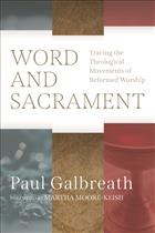 Paul Galbreath, liturgy, worship, liturgical, theology, theological, reformed, tradition, reformed tradition, John Calvin, Calvin, word, sacrament, scripture, baptism, lord&#39;s supper, reformed church, liturgies, confessions, directory, directories, theological movements, historical, history