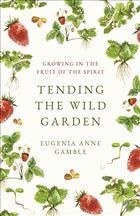 Eugenia Gamble, Fruit of the Spirit Books, Fruit of the Spirit, Tending the Wild Garden, Growing in the Fruit of the Spirit