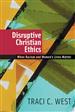 Disruptive Christian Ethics