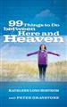 99 Things to Do between Here and Heaven