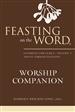 Feasting on the Word Worship Companion: Liturgies for Year C, Volume 1 