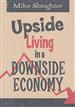 Upside Living in a Downside Economy