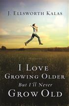 I Love Growing Older, but I'll Never Grow Old