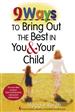 9 Ways to Bring Out the Best in You and Your Child