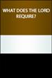 What Does the Lord Require?