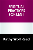 Spiritual Practices for Lent Internet Download - KATHY WOLF REED ...