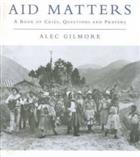 Aid Matters: A Book of Cries, Questions and Prayers