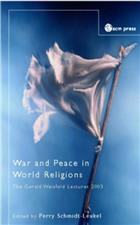 War and Peace in World Religions: The Gerald Weisfield Lectures 2003