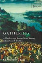 Gathering: Spirituality and Theology in Free Church Worship