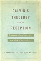 Calvin&#39;s Theology and Its Reception