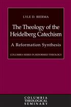 The Theology of the Heidelberg Catechism (CSRT)