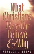 What Christians Really Believe &amp; Why