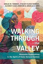 
  Walking
  through the Valley, Womanist Explorations in Justice, Leadership, Embodied
  Ethics, and Sacred Texts, Katie Geneva Cannon, Katie Cannon, Katie Geneva
  Cannon Books, Emilie M. Townes, Townes Walking through the Valley