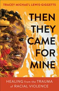 Then they came for mine, then they came for mine book, they came for mine, they came for mine book, tracey Michael lewis Giggetts, tracey Michael, tracey Michael lewis, tracey Michael lewis Giggetts book, tracey Michael lewis Giggetts books, Giggetts book, Giggetts books, lewis Giggetts book, lewis Giggetts books, tracey Michael lewis-giggetts, tracey Michael, tracey Michael lewis, tracey Michael lewis-giggetts book, tracey Michael lewis-giggetts books, Giggetts book, Giggetts books, lewis-giggetts book, lewis-giggetts books, racism, racism book, racism books, trauma, trauma book, trauma books, healing, healing book, healing books, reconciliation, reconciliation book, reconciliation books, BIPOC, violence, white supremacy, anti-racist, antiracist, nationalism, antiracism book, antiracism books, books on racism, books on antiracism, church, faith, colonization, white fragility, racial justice, racial equity, diversity equity and inclusion, DE&I, equity, racial reconciliation, reparations, white privilege, microaggressions, racial stereotypes, cultural appropriation, understanding racism, understanding antiracism, understanding anti-racism, dismantling white supremacy, dismantle white supremacy, white psuedosupremacy, white pseudo-supremacy, racial injustice, systemic racism, dismantling systemic racism, dismantle systemic racism, discrimination and racism books, racial inequity, police brutality, black lives matter, blacklivesmatter, #blacklivesmatter, affirmative action, intersectionality, Christian social issues, Christian education, church outreach;UKIRK2022 ;W&M2022               