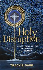  Holy disruption, disruption, tracy s daub, tracy daub, tracy daub book, tracy daub books, tracy s daub book, tracy s daub books, advent, Christian, Christmas, gospel, mark, bible, gospel of mark, discovering advent, nativity, baby, manger, cross, death, life, birth, incarnation, Christianity, Christians, transformative, radical, counter-cultural, counter-culture, counter culture, counter cultural, countercultural, holidays, revolutionary, devotional, New Testament, unique, resource, waiting, prepare, observe, non-traditional, non traditional, jesus, teacher, Presbyterian;W&amp;M2022 