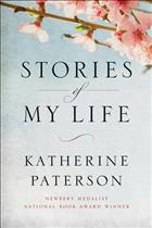 
  Stories
  of my life, stories of life, my life, story of my life, Katherine Paterson,
  Paterson, newbery medalist, newbery, newbery award, national book award
  winner, national book award, memoir, china, Japan, presbyterian,
  missionaries, children’s literature, author, writer, literary, female author,
  womens studies, childrens librarians, librarians, history, twentieth century,
  twenty-first century, family, generations, public service, ministry, literary
  history, storytelling, bridge to Terabithia, Terabithia, Leslie burke, gilly
  Hopkins, kate dicamillo, nancy price graff, inspiring, the great gilly
  Hopkins, great gilly Hopkins, Jacob have I loved, the master puppeteer,
  master puppeteer, a stubborn sweetness, stubborn sweetness, the night of his
  birth, night of his birth, laura ingalls wilder award, laura ingalls wilder,
  astrid Lindgren award, astrid Lindgren, hans Christian Andersen medal, hans
  Christian Andersen, living legend, lyddie, bread and roses, my brigadista
  year, parzival, who am I, birdie’s bargain, same stuff as stars, giving
  thanks, preacher’s boy, read for your life, brother son sister moon, brother
  sun, sister moon, day of the pelican,&#160;