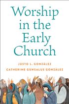  Worship in the Early Church, Justo Gonzalez, Justo Gonzalez Books, Gonzalez and Gonzalez, Early Church Worship, Books on Early Church Worship, Books on Worship in the Early Church, Church Worship Books;W&amp;M2022  