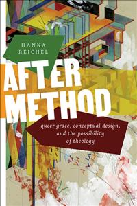 Hanna Reichel, Reichel, After Method, method, theology, better theology, systematic theology, constructive theology, barth, karl barth, marcella althaus-reid, athaus, reid, althaus-reid, architectural method, design method