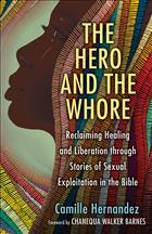 The Hero and the Whore, Camille Hernandez, Sexual Exploitation, Human Trafficking, Bible Sexual Exploitation, Trauma Care, Trauma informed Care, Sexual Assault in Bible, The Hero and Whore Hernandez, Exploitation in Bible;IBV;IWV;IAV