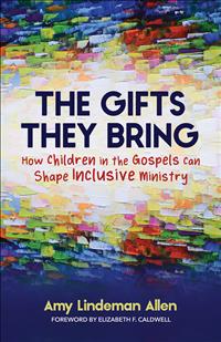 Amy Lindeman Allen, Amy Allen, The Gifts They Bring, children, ministry, church, youth, youth ministry, childrens ministry, gospels, models, gifts;PF23;MTY; AWV