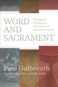 Paul Galbreath, liturgy, worship, liturgical, theology, theological, reformed, tradition, reformed tradition, John Calvin, Calvin, word, sacrament, scripture, baptism, lord's supper, reformed church, liturgies, confessions, directory, directories, theological movements, historical, history