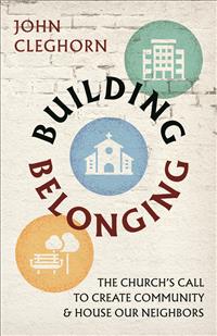 John Cleghorn, Building Belonging, Housing our Neighbors, Church Neighborhoods, Building Church Neighborhoods, Church Communities, Building Church Communities, Building Church Housing, Church Housing;MTY