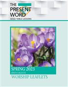 The Present Word Worship Leaflets Spring 2023