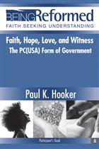 Faith Hope Love and Witness: The PC(USA) Form of Government, Participant&#39;s Book