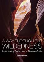 A Way Through the Wilderness: Experiencing God&#39;s Help in Times of Crisis