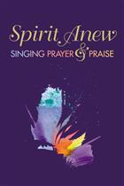 Spirit Anew: Singing Prayer &amp; Praise