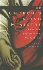 The Church&#39;s Healing Ministry: Pastoral and Practical Reflections