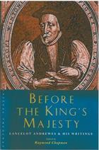 Before the King&#39;s Majesty: Lancelot Andrewes and His Writings