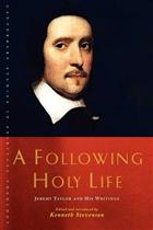 A Following Holy Life: Jeremy Taylor and His Writings