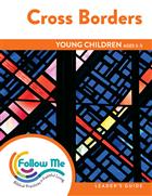 Cross Borders: Young Children Leader&#39;s Guide 4 Sessions: Printed