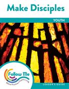 Make Disciples: Youth Leader&#39;s Guide 6 Sessions: Downloadable