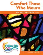 Comfort Those Who Mourn: Young Children Leader&#39;s Guide 4 Sessions: Printed