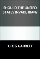 Should the United States Invade Iran?