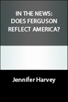 In the News: Does Ferguson Reflect America?