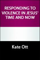 Responding to Violence in Jesus&#39; Time and Now