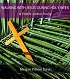 Walking with Jesus during Holy Week