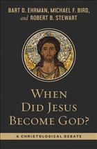 When Did Jesus Become God? A Christological Debate, Christology Debate, When Did Jesus Become God, Robert Stewart Books, Robert B. Stewart Books, Bart D. Ehrman Books, Bart Ehrman books, Michael F. Bird Books, Michael Bird Books, Ehrman and Bird, Divinity of Jesus;PF22