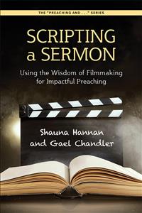 Scripting a Sermon; Filmmaking; filmmaker; preaching; preacher; editing; Preaching and series; sermon editing; Gael Chandler; Shauna Hannan; homiletics; wisdom; PASR; DD25; CC25