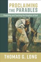 Thomas Long; Tom Long; Long; Parables; Proclaiming the Parables; Preaching and Teaching the Kingdom of God; kingdom of God; preaching the parables; preaching; sermon; homily; Jesus; new testament; PBBRN; BS24; DEC24