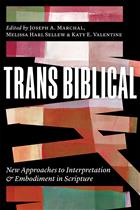 Trans Biblical trans biblical interpretation trans biblical studies biblical studies biblical interpretation hermeneutics Christian scriptures queer embodiment non binary trans reading new approaches Joseph Marchal Joe Marchal Katy Valentine Melissa Harl Sellew Melissa Harl Harl Valentine Katy Melissa; QWM; QCF; LGBTQ; SP25; DD25