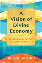 Jin Young Choi; Divine Economy; neoliberal; ancient Rome; Mark; gospel of Mark; labor; food; debt; gender; ecological justice; economic justice; social justice; textbook; politics; liberation; theology; global; capitalism; capitalistic; systemic; injustice    